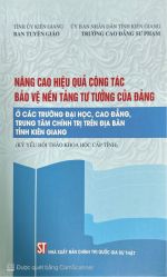 Nâng cao hiệu quả công tác bảo vệ nền tảng tư tưởng của Đảng ở các trường Đại học, Cao đẳng, Trung tâm chính trị trên địa bản tỉnh Kiên Giang (Kỷ yếu Hội thảo khoa học cấp tỉnh)