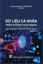 Dữ liệu cá nhân trên không gian mạng - Những vấn đề đặt ra trong kỷ nguyên phát triển mới (Sách chuyên khảo)