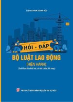Hỏi - đáp Bộ luật lao động (hiện hành) (Xuất bản lần thứ hai, có...