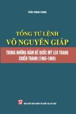 Tổng tư lệnh Võ Nguyên Giáp trong những năm đế quốc Mỹ leo thang chiến tranh (1965 - 1969)