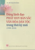 Đảng lãnh đạo phát huy bản sắc văn hóa dân tộc trong thời kỳ mới (1998- 2018)