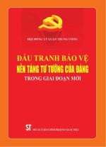 Đấu tranh bảo vệ nền tảng tư tưởng của Đảng trong giai đoạn mới