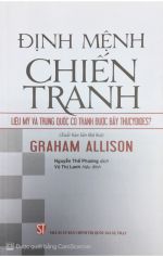 Định mệnh chiến tranh: Liệu Mỹ và Trung Quốc có tránh được Bẫy Thucydides? (Xuất bản lần thứ hai)