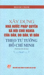 Xây dựng Nhà nước pháp quyền xã hội chủ nghĩa của dân, do dân, vì dân theo tư tưởng Hồ Chí Minh (Xuất bản lần thứ hai)