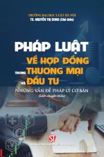 Pháp luật về hợp đồng thương mại và đầu tư. Những vấn đề pháp lý cơ bản (Sách chuyên khảo)