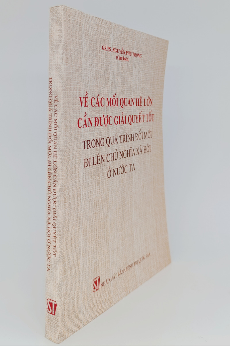 Về các mối quan hệ lớn cần được giải quyết tốt trong quá trình đổi mới đi lên chủ nghĩa xã hội ở nước ta