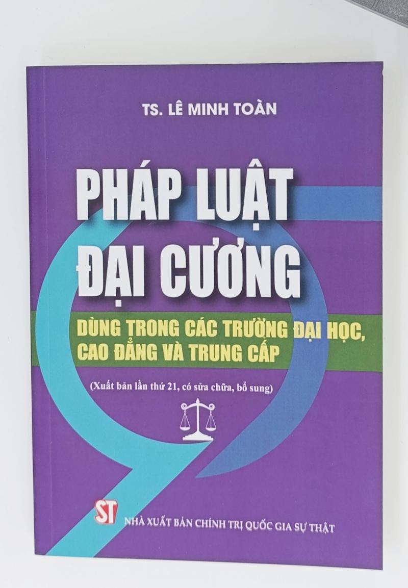 Pháp luật đại cương. Dùng trong các trường đại học, cao đẳng và trung cấp (Xuất bản lần thứ 21, có sửa chữa, bổ sung)