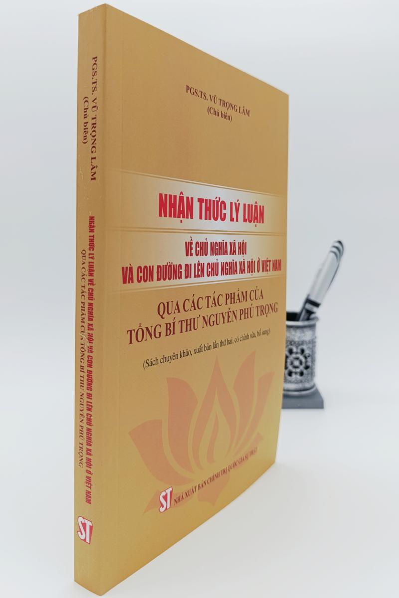 Nhận thức lý luận về chủ nghĩa xã hội và con đường đi lên chủ nghĩa xã hội ở Việt Nam qua các tác phẩm của Tổng Bí thư Nguyễn Phú Trọng (Sách chuyên khảo, xuất bản lần thứ hai, có chỉnh sửa, bổ sung)